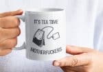 It's Tea Time Motherfuckers, Funny Tea Mug, Tea Mug, 11oz Mug, 15oz Mug, Tea Cup, Funny Mug, Tea Lover Gift