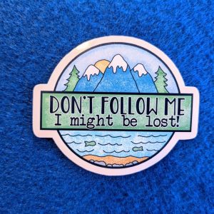 Don't Follow Me I Might Be Lost | Camping stickers, Hiking stickers, Outdoor stickers