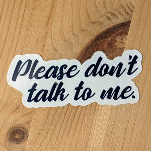 Please Don't Talk To Me Sticker Introvert Sticker, Sassy Stickers, Laptop Stickers, Waterproof Stickers, Hydroflask Stickers