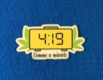 It's almost 4:20 gimme a minute, 420 sticker, stoner sticker, weed sticker