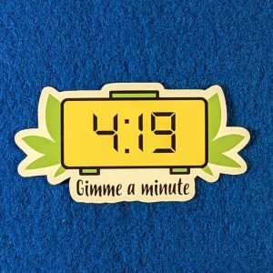 It's almost 4:20 gimme a minute, 420 sticker, stoner sticker, weed sticker