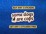 Some Dogs Are Cops | Vinyl Sticker | Funny stickers, Cool stickers, Laptop sticks