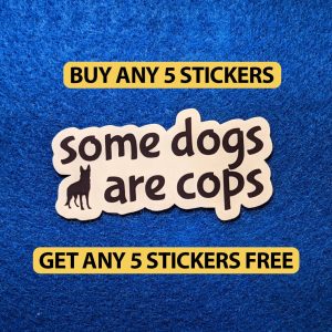 Some Dogs Are Cops | Vinyl Sticker | Funny stickers, Cool stickers, Laptop sticks