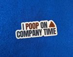I Poop On Company Time Sticker, Funny Sticker, Gag Gift, Vinyl Stickers, Laptop Stickers