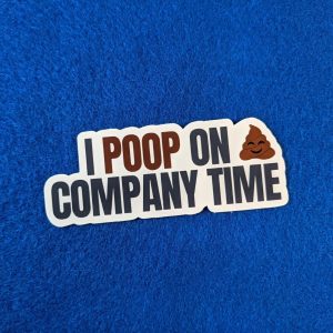 I Poop On Company Time Sticker, Funny Sticker, Gag Gift, Vinyl Stickers, Laptop Stickers