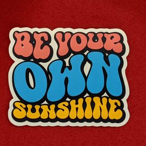 Be your own sunshine sticker, Self Esteem stickers, Inspirational Stickers, Uplifting Stickers, Laptop Stickers