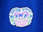 Our right to choose is not yours to take | Vinyl sticker | Reproductive rights stickers, Roe vs Wade stickers, Pro choice stickers