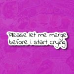 Please let me merge before i start crying | Text Stickers | Funny stickers, Car stickers, Vinyl stickers