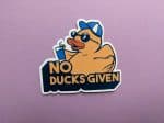 No ducks given sticker | Vinyl Sticker | Laptop Sticker, Funny Sticker, Duck Sticker, Animal Sticker