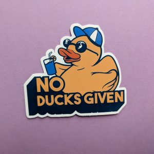 No ducks given sticker | Vinyl Sticker | Laptop Sticker, Funny Sticker, Duck Sticker, Animal Sticker