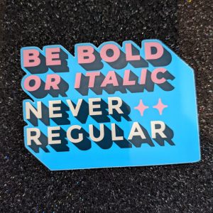 Be Bold or Italic Never Regular | Vinyl Sticker | Funny stickers, Text stickers, Quote stickers