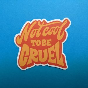 Not cool to be cruel sticker | Vinyl Sticker | Laptop Sticker, Uplifting Sticker, Cute Sticker