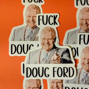 Fuck Doug Ford Sticker - Ontario Political Protest, Made in Canada