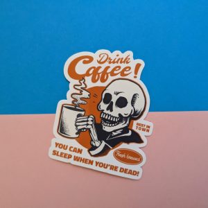 Drink Coffee You Can Sleep When You're Dead Sticker