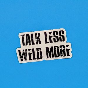 Talk Less Weld More | Welding Sticker, Welding Hood Stickers, Toolbox Stickers, Gift For Welders