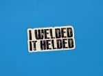 I welded it helded | Welding Sticker, Welding Hood Stickers, Toolbox Stickers, Gift For Welders
