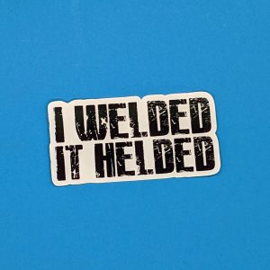 I welded it helded | Welding Sticker, Welding Hood Stickers, Toolbox Stickers, Gift For Welders