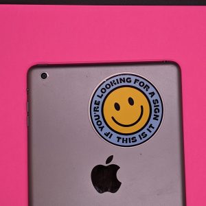 If you're looking for a sign this is it - Water Resitant Sticker - Smiley Sticker - Cute Sticker
