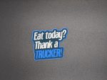 Eat today? Thank a trucker! - Trucker Stickers - Vinyl Stickers - Gift Idea