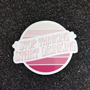 Stop thinking start drinking sticker, funny quote sticker for laptops, phones, cars
