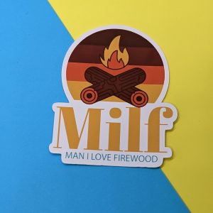 MILF - Man I Love Firewood Sticker | Vinyl Sticker, Camping Sticker, Funny Sticker