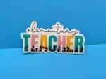 Elementary Teacher Sticker | Gift for teachers