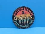 Welder, Because Engineers Need Heroes Too | Welding Sticker, Welding Hood Stickers, Toolbox Stickers, Gift For Welders