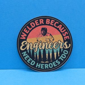 Welder, Because Engineers Need Heroes Too | Welding Sticker, Welding Hood Stickers, Toolbox Stickers, Gift For Welders