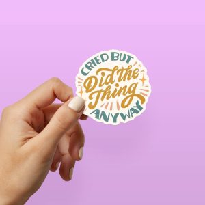 Cried But Did the Thing Anyway sticker | self-empowerment, overcoming fears, laptop sticker