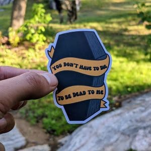 Macabre Coffin Design Sticker - 'You Don't Have to Die to be Dead to Me' - Unique Gothic Sticker