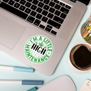 I'm a Little High Maintenance Funny Marijuana Sticker - Perfect for Cannabis Enthusiasts!