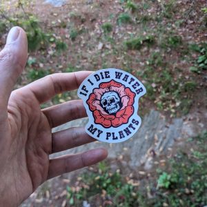 If I Die Water My Plants: Botany Sticker - Fun and Unique Plant Lover Gift