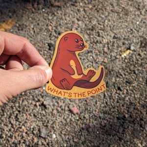 What's the point Otter Sticker | Vinyl Glossy | Funny | Cute Sticker for Bullet Journal Planner Laptop Water Bottle | Stationery