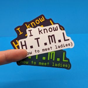 I know HTML, How to meet Ladies - Funny Nerd HTML Coding Sticker