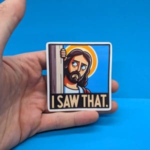 I Saw That Jesus Sticker - Funny Gift - Waterproof - Laptop Stickers, Water bottle Stickers, Meme Sticker, Funny Sticker