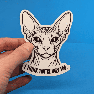 Funny sphynx cat sticker - "I think you're ugly too"